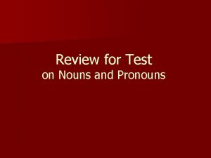 Review for Test on Nouns and Pronouns Noun