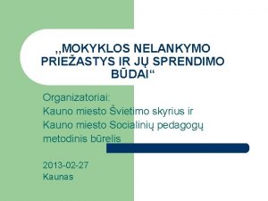 MOKYKLOS NELANKYMO PRIEASTYS IR J SPRENDIMO BDAI Organizatoriai