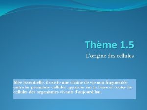 Thme 1 5 Lorigine des cellules Ide Essentielle