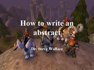 How to write an abstract Dr Steve Wallace