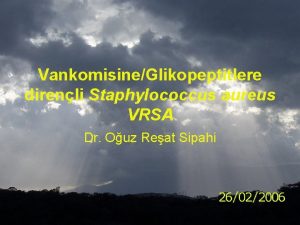 VankomisineGlikopeptitlere direnli Staphylococcus aureus VRSA Dr Ouz Reat