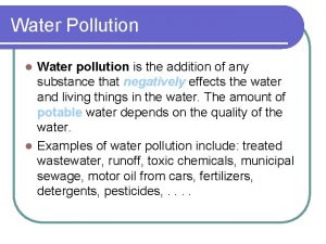 Water Pollution Water pollution is the addition of