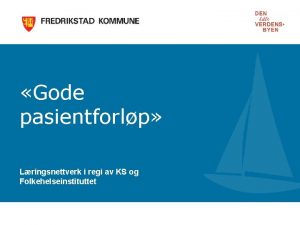 Gode pasientforlp Lringsnettverk i regi av KS og