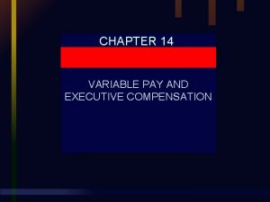 CHAPTER 14 VARIABLE PAY AND EXECUTIVE COMPENSATION Chapter