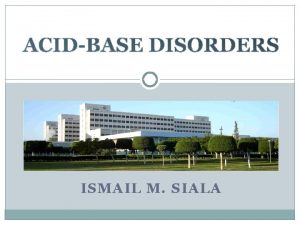 ISMAIL M SIALA Acidbase disorders Blood Pressure Pulse