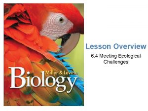Lesson Overview Meeting Ecological Challenges Lesson Overview 6