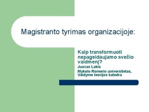 Magistranto tyrimas organizacijoje Kaip transformuoti nepageidaujamo sveio vaidmen