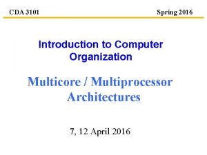 CDA 3101 Spring 2016 Introduction to Computer Organization