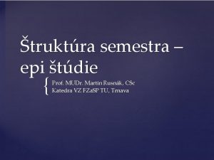 truktra semestra epi tdie Prof MUDr Martin Rusnk