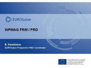 WPMAG FRM PRD R Kembleton EUROfusion Prospective RD
