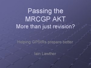 Passing the MRCGP AKT More than just revision