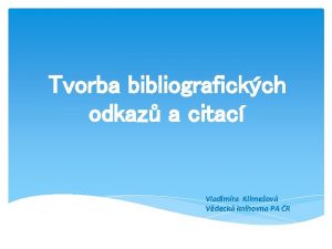 Tvorba bibliografickch odkaz a citac Vladimra Klimeov Vdeck