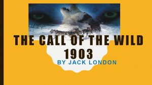 THE CALL OF THE WILD 1903 BY JACK