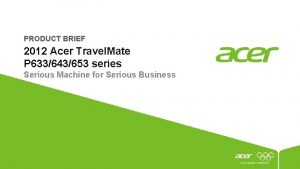 PRODUCT BRIEF 2012 Acer Travel Mate P 633643653