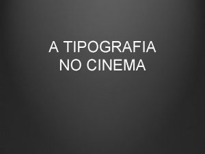 A TIPOGRAFIA NO CINEMA A tipografia a arte