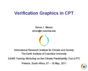 Verification Graphics in CPT Simon J Mason simoniri