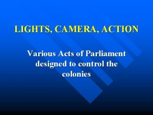 LIGHTS CAMERA ACTION Various Acts of Parliament designed