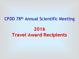 CPDD 78 th Annual Scientific Meeting 2016 Travel