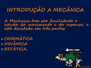 INTRODUO A MEC NICA A Mecnica tem por