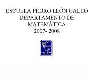 ESCUELA PEDRO LEN GALLO DEPARTAMENTO DE MATEMTICA 2007