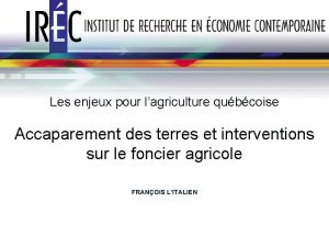 Les enjeux pour lagriculture qubcoise Accaparement des terres