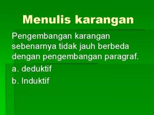 Menulis karangan Pengembangan karangan sebenarnya tidak jauh berbeda