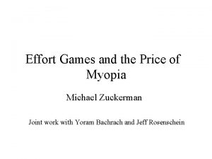 Effort Games and the Price of Myopia Michael