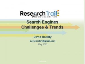 Search Engines Challenges Trends David Rashty david rashtygmail