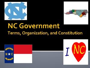 NC Government Terms Organization and Constitution NC Government