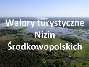 Walory turystyczne Nizin rodkowopolskich W skad Nizin rodkowopolskich