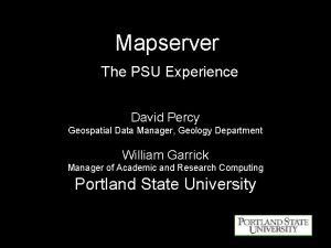 Mapserver The PSU Experience David Percy Geospatial Data