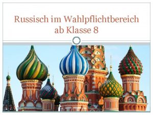 Russisch im Wahlpflichtbereich ab Klasse 8 Warum berhaupt