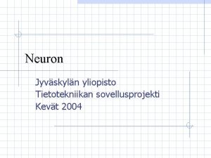 Neuron Jyvskyln yliopisto Tietotekniikan sovellusprojekti Kevt 2004 Neuron