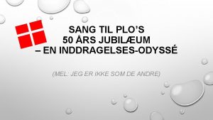 SANG TIL PLOS 50 RS JUBILUM EN INDDRAGELSESODYSS