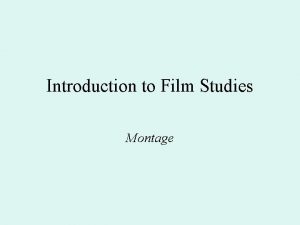 Introduction to Film Studies Montage Montage Montage a