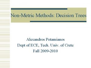 NonMetric Methods Decision Trees Alexandros Potamianos Dept of