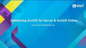 Combining Arc GIS for Server Arc GIS Online
