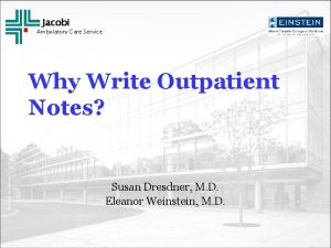 Jacobi Ambulatory Care Service Why Write Outpatient Notes