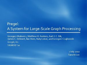 Pregel A System for LargeScale Graph Processing Grzegorz