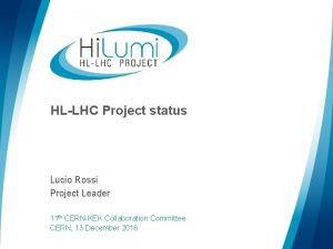 HLLHC Project status Lucio Rossi Project Leader 11