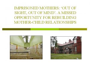 IMPRISONED MOTHERS OUT OF SIGHT OUT OF MIND