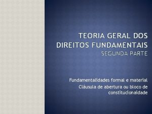 TEORIA GERAL DOS DIREITOS FUNDAMENTAIS SEGUNDA PARTE Fundamentalidades