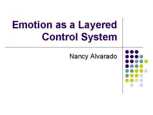 Emotion as a Layered Control System Nancy Alvarado