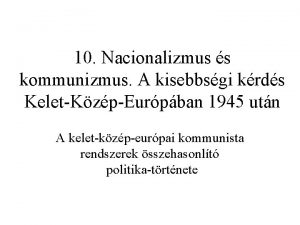 10 Nacionalizmus s kommunizmus A kisebbsgi krds Kelet