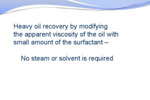 Heavy oil recovery by modifying the apparent viscosity