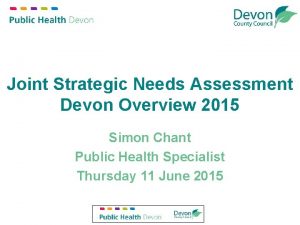 Joint Strategic Needs Assessment Devon Overview 2015 Simon