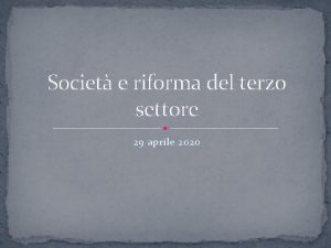 Societ e riforma del terzo settore 29 aprile