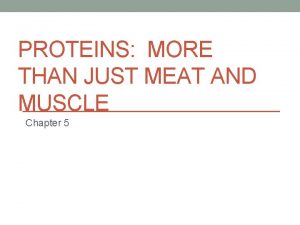 PROTEINS MORE THAN JUST MEAT AND MUSCLE Chapter