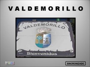 VALDEMORILLO SINCRONIZADO Valdemorillo es un municipio de la