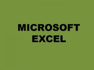 MICROSOFT EXCEL MICROSOFT EXCEL Microsoft Excel es una